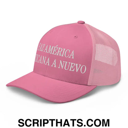 Haz América Mexicana A Nuevo Embroidered Mesh Trucker Hat Pink