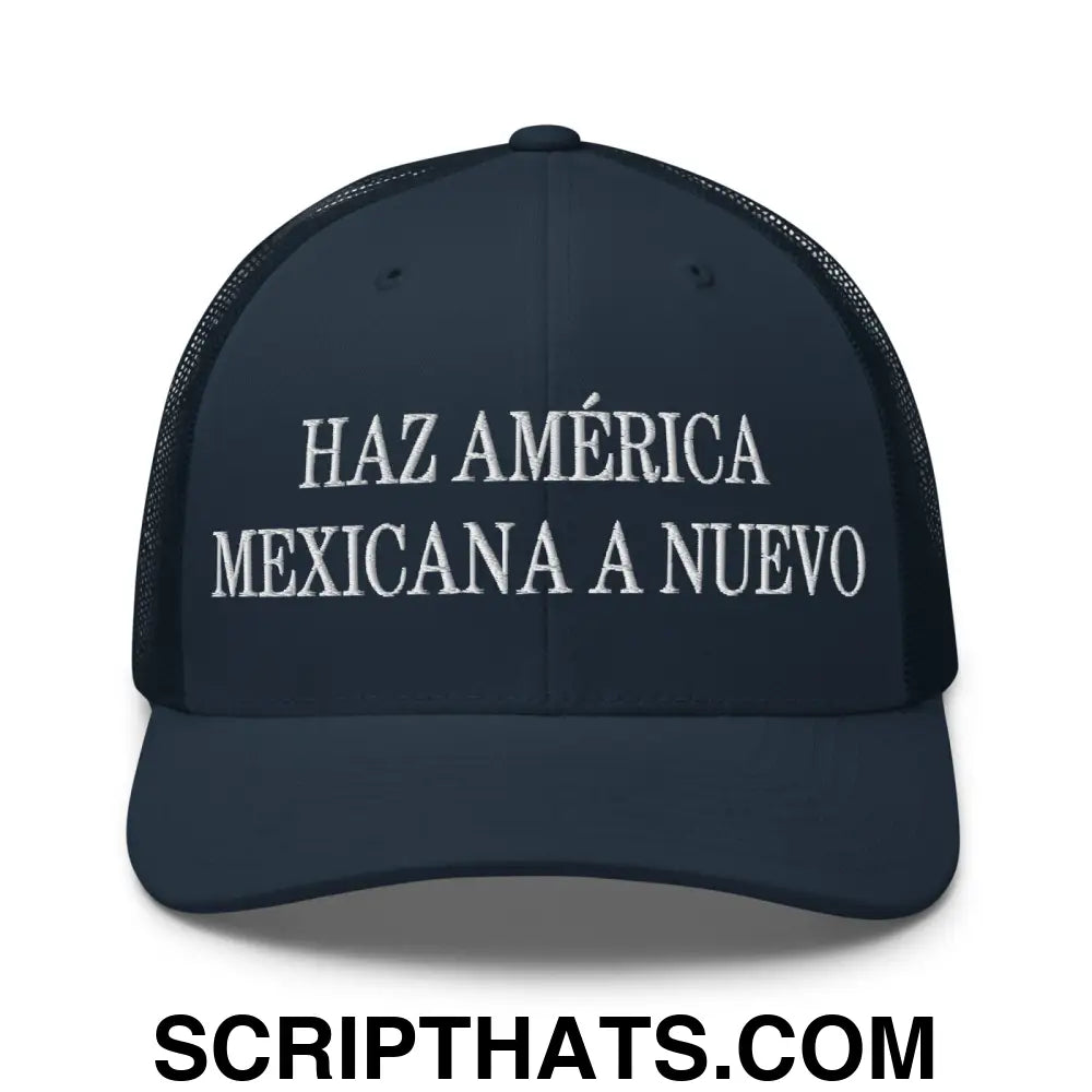 Haz América Mexicana A Nuevo Embroidered Mesh Trucker Hat Navy