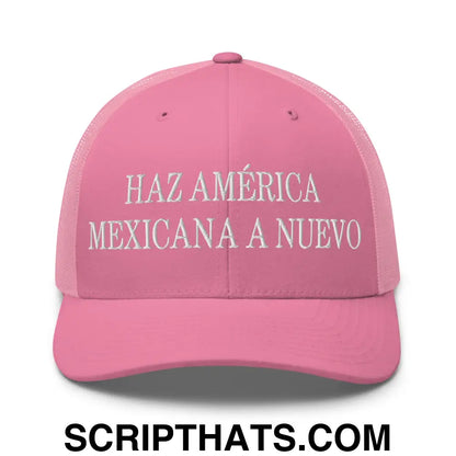 Haz América Mexicana A Nuevo Embroidered Mesh Trucker Hat Pink