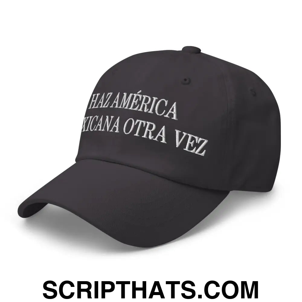 Haz América Mexicana Orta Vez Embroidered Dad Hat Dark Grey