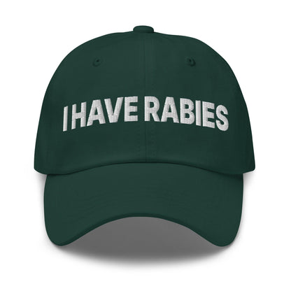 I Have Rabies Embroidered Dad Hat Spruce