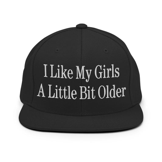 I Like My Girls a Little Bit Older Embroidered Flat Bill Brim Snapback Hat Black