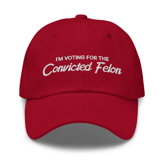 I'm Voting For The Convicted Felon Dad Hat Cranberry