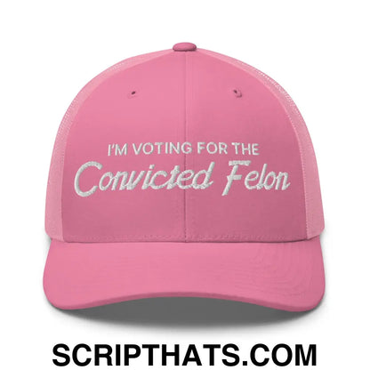 I'm Voting For The Convicted Felon Retro Trucker Hat Pink