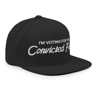 I'm Voting For The Convicted Felon Snapback Hat Black