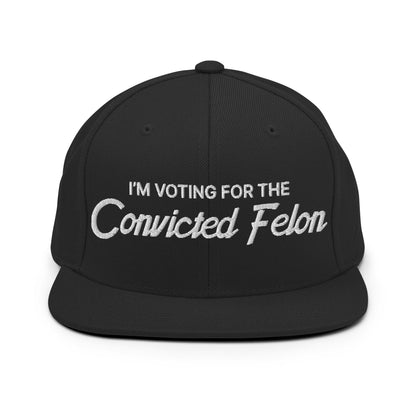 I'm Voting For The Convicted Felon Snapback Hat Black