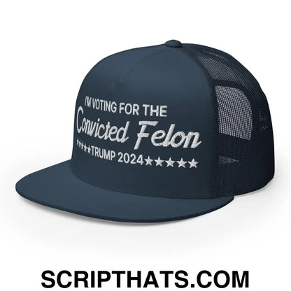 I'm Voting For The Convicted Felon Trump 2024 Flat Bill Brim Trucker Hat Navy