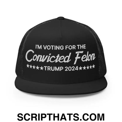 I'm Voting For The Convicted Felon Trump 2024 Flat Bill Brim Trucker Hat Black