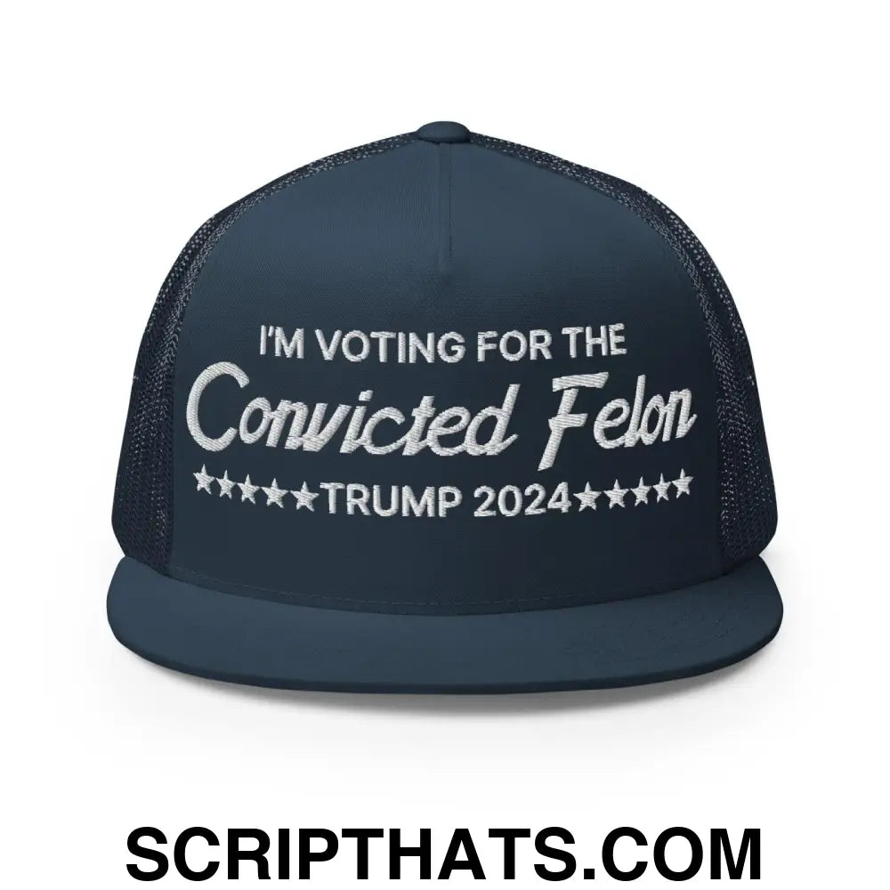 I'm Voting For The Convicted Felon Trump 2024 Flat Bill Brim Trucker Hat Navy