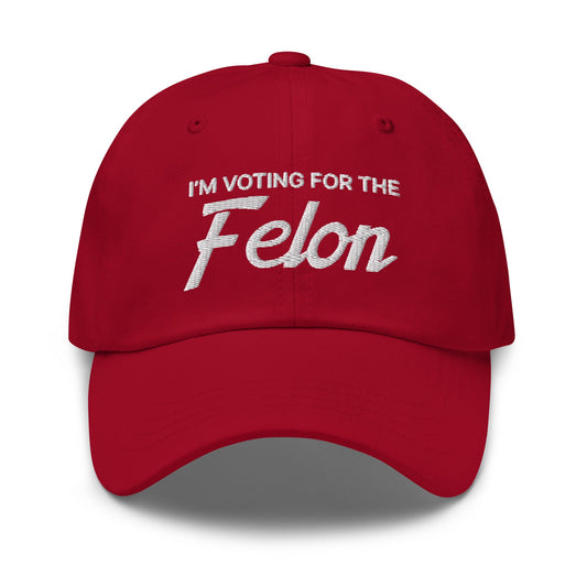 I'm Voting for the Felon Dad Hat Cranberry