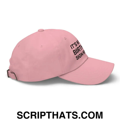 It's My Birthday Sign My Hat Dad Hat Pink