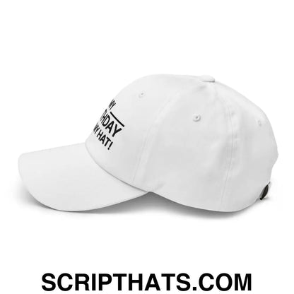 It's My Birthday Sign My Hat Dad Hat White