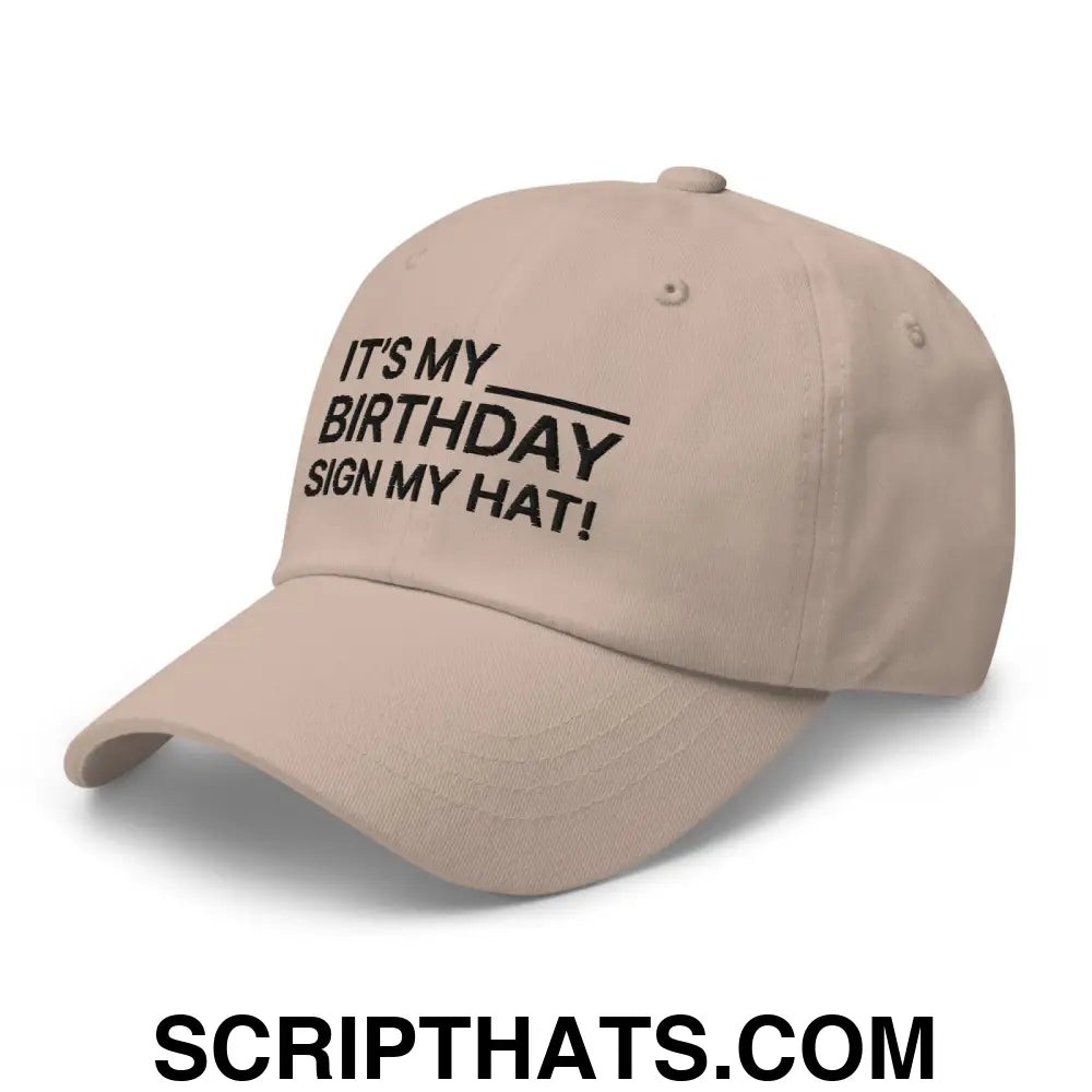 It's My Birthday Sign My Hat Dad Hat Stone