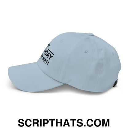 It's My Birthday Sign My Hat Dad Hat Light Blue