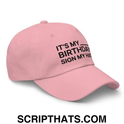 It's My Birthday Sign My Hat Dad Hat Pink