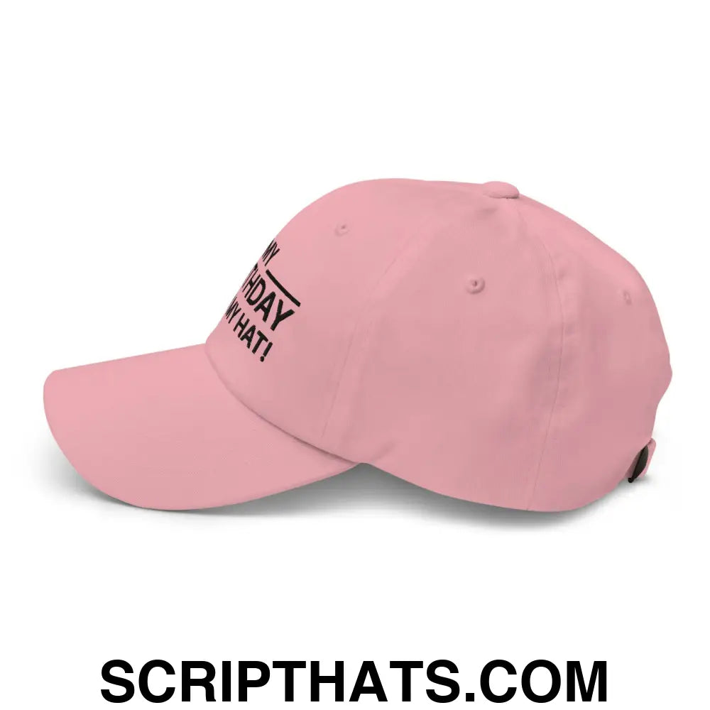 It's My Birthday Sign My Hat Dad Hat Pink