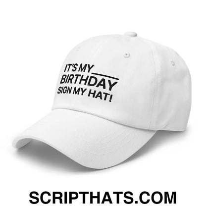 It's My Birthday Sign My Hat Dad Hat White