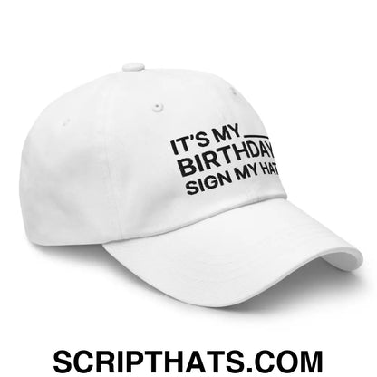 It's My Birthday Sign My Hat Dad Hat White