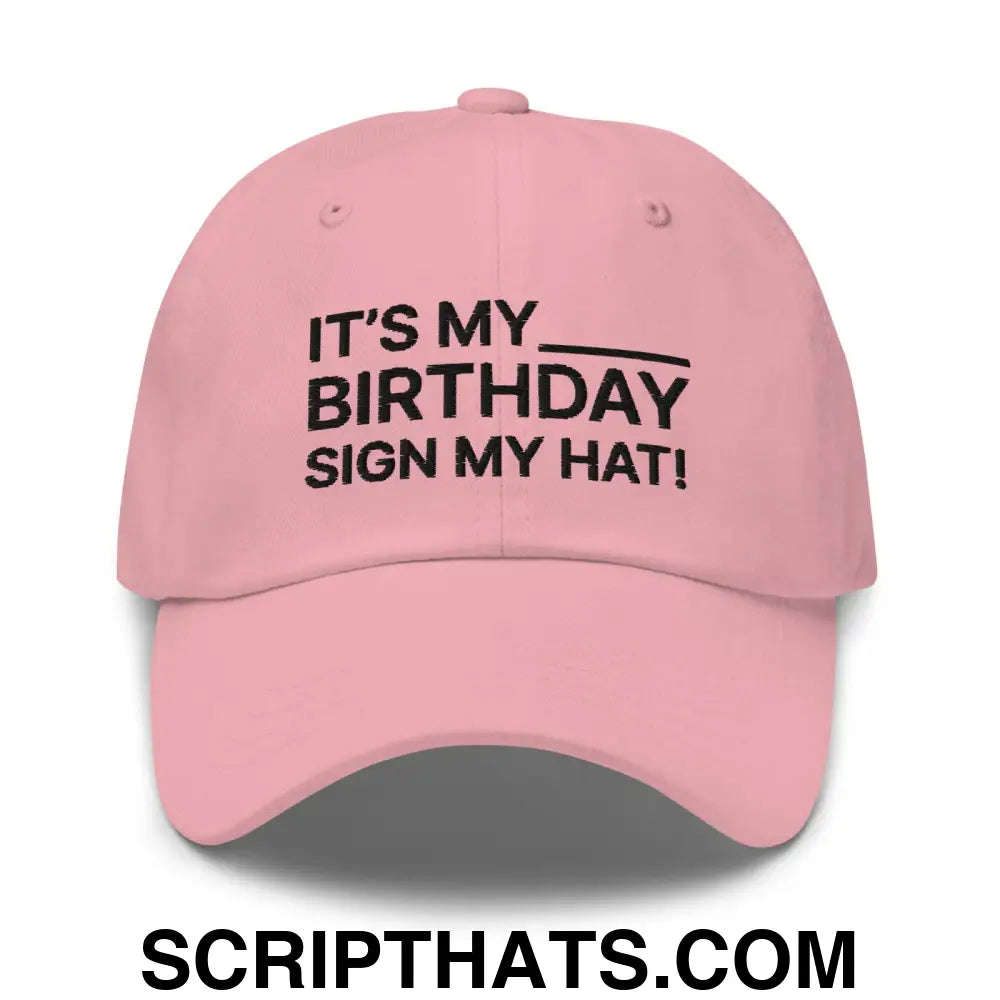 It's My Birthday Sign My Hat Dad Hat Pink