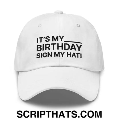 It's My Birthday Sign My Hat Dad Hat White