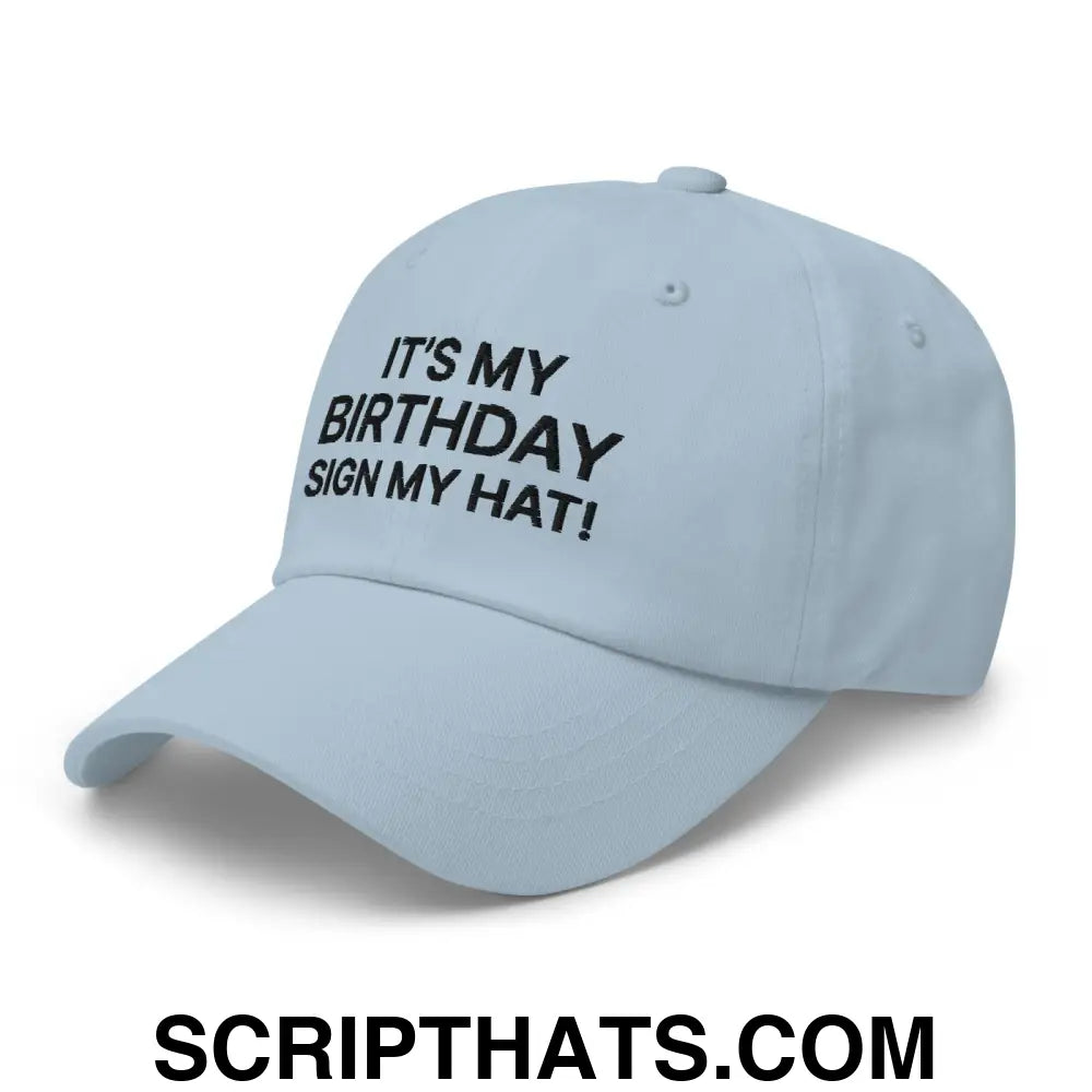 It's My Birthday Sign My Hat II Dad Hat Light Blue