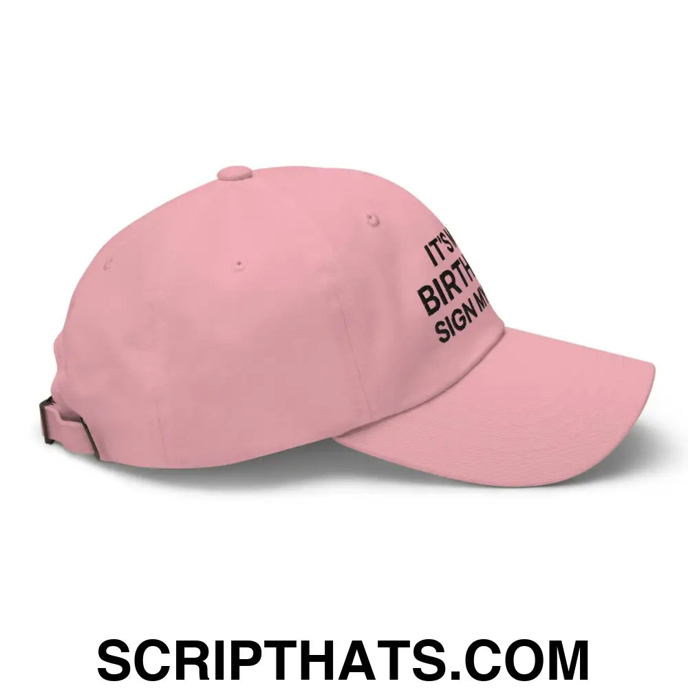 It's My Birthday Sign My Hat II Dad Hat Pink