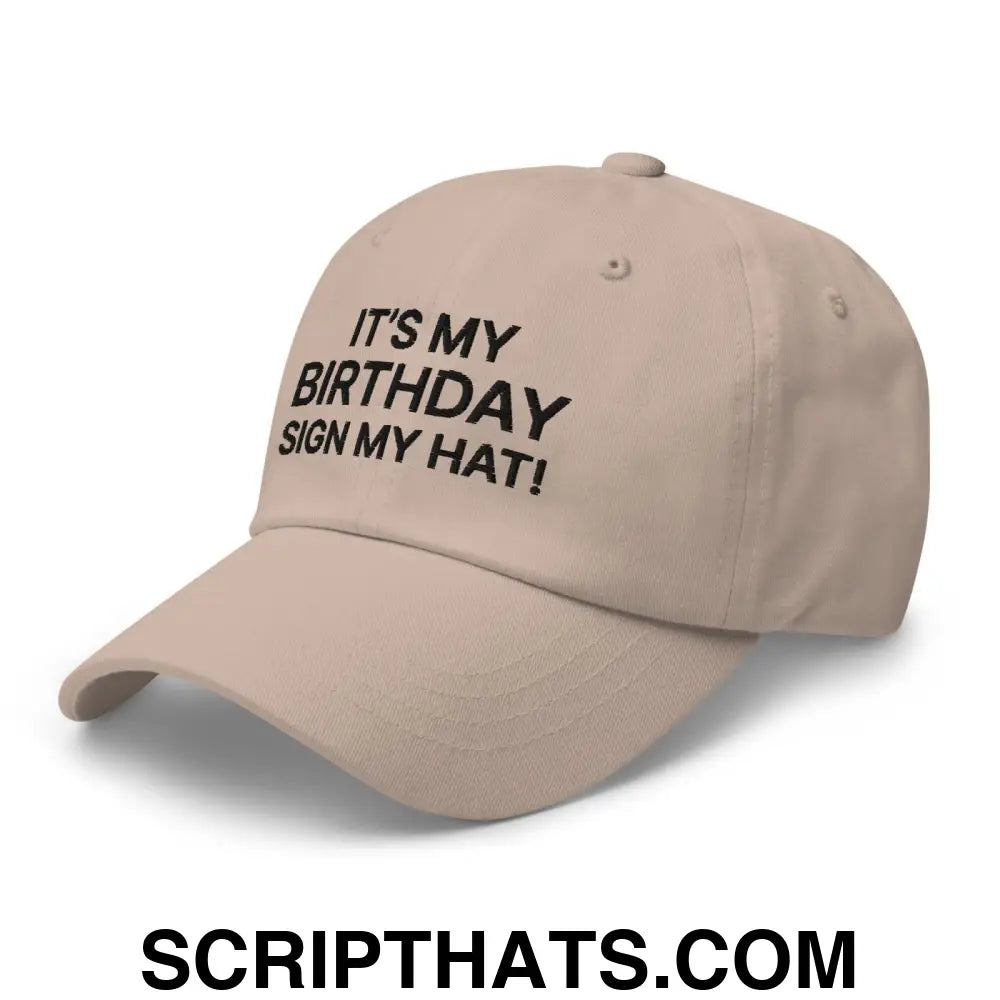 It's My Birthday Sign My Hat II Dad Hat Stone