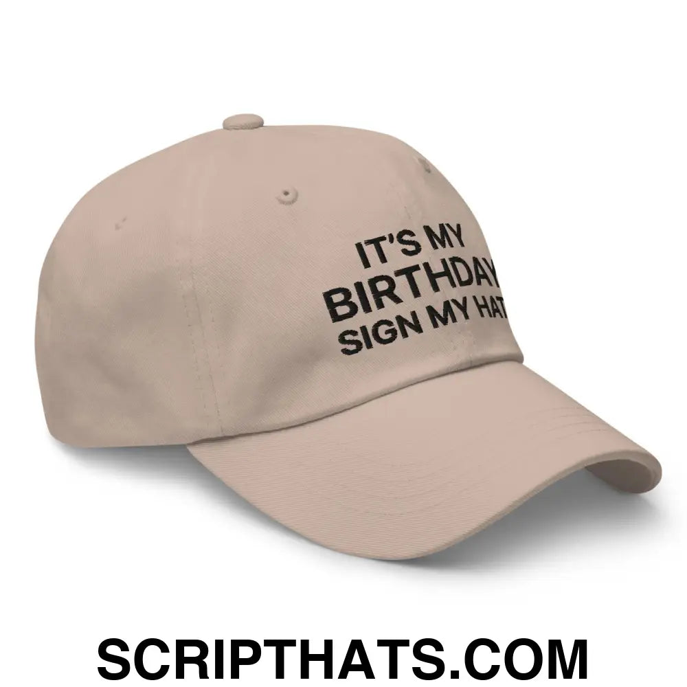 It's My Birthday Sign My Hat II Dad Hat Stone