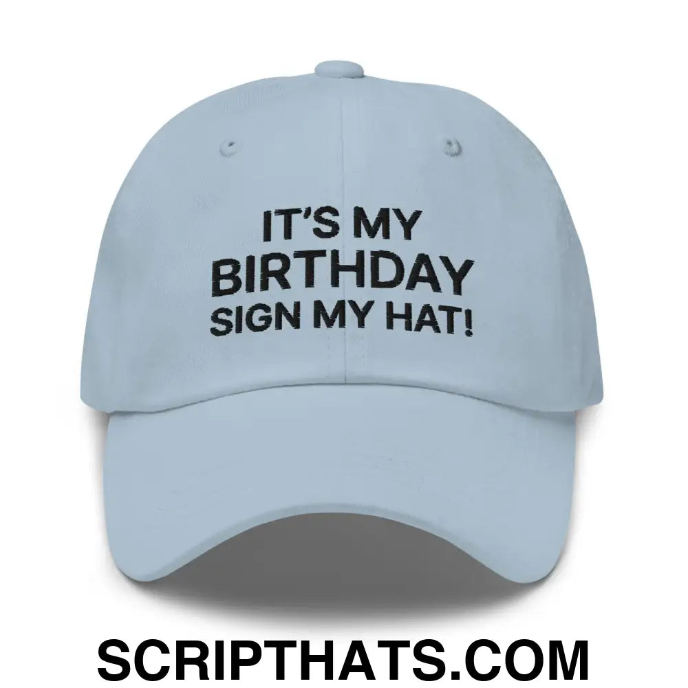 It's My Birthday Sign My Hat II Dad Hat Light Blue