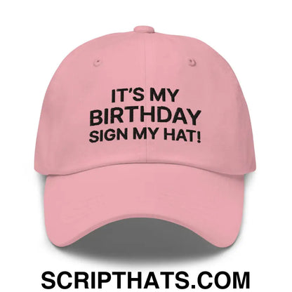 It's My Birthday Sign My Hat II Dad Hat Pink