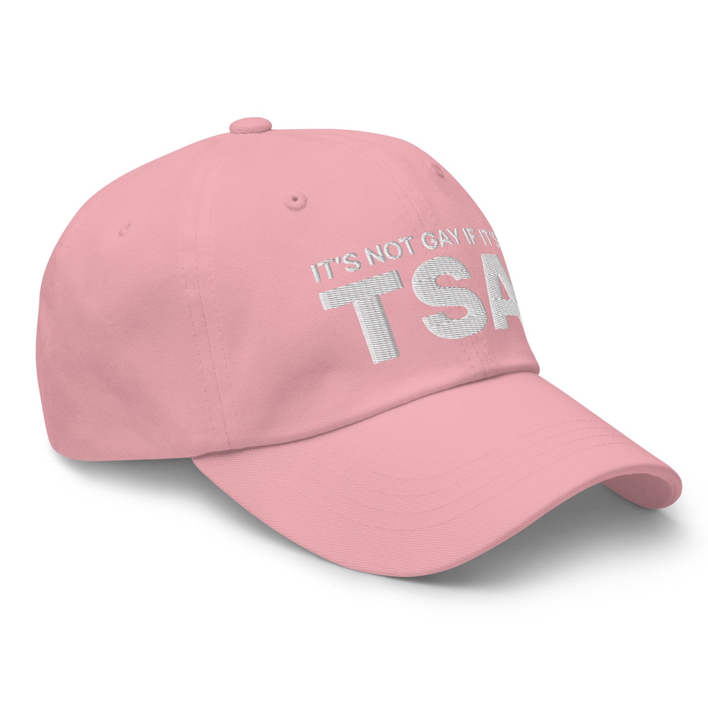 It's Not Gay if it's TSA Dad Hat Pink