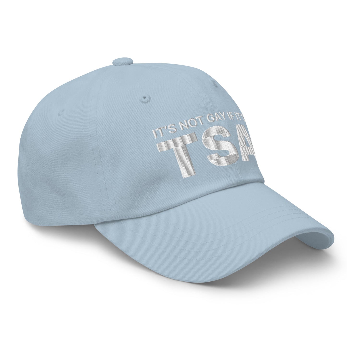 It's Not Gay if it's TSA Dad Hat Light Blue