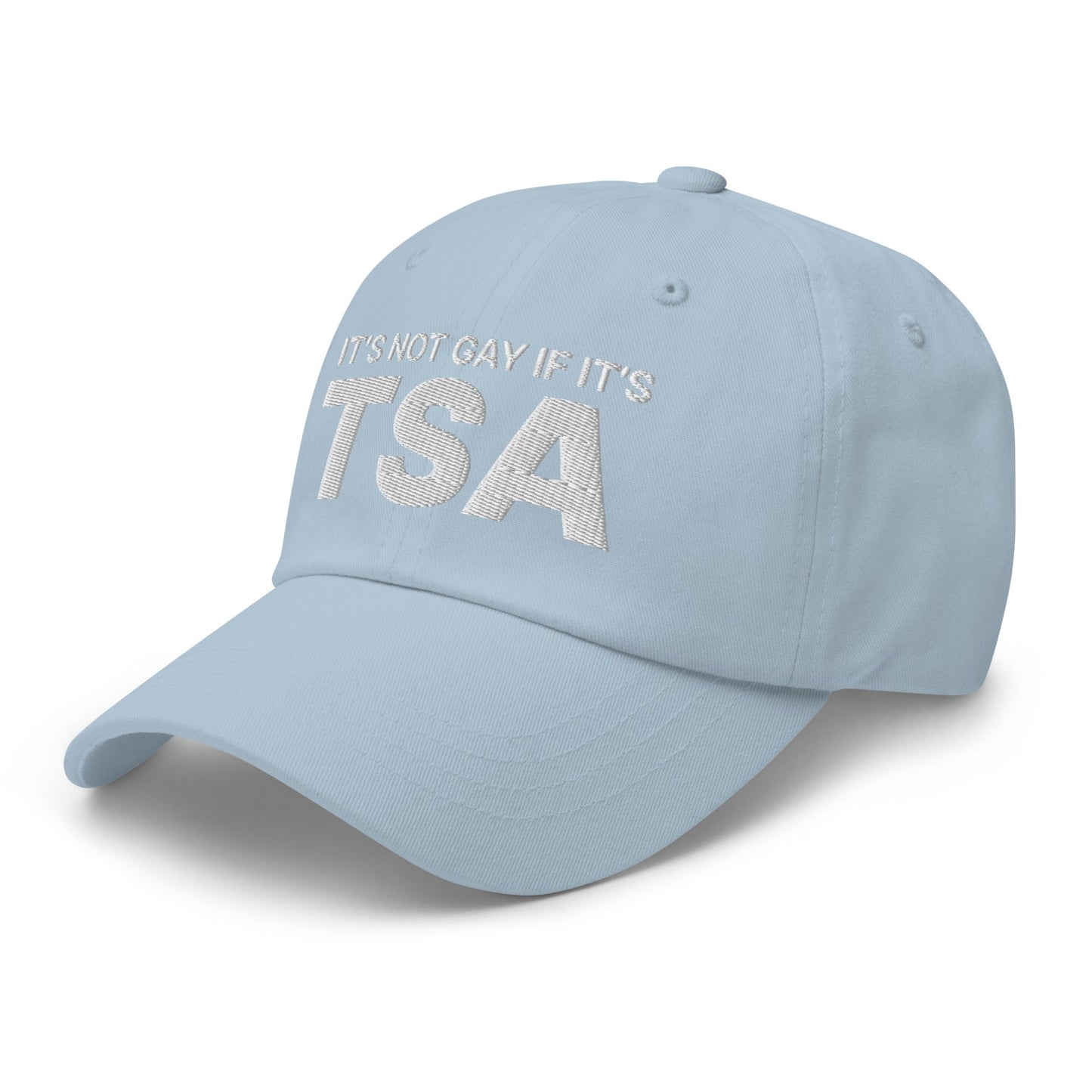 It's Not Gay if it's TSA Dad Hat Light Blue