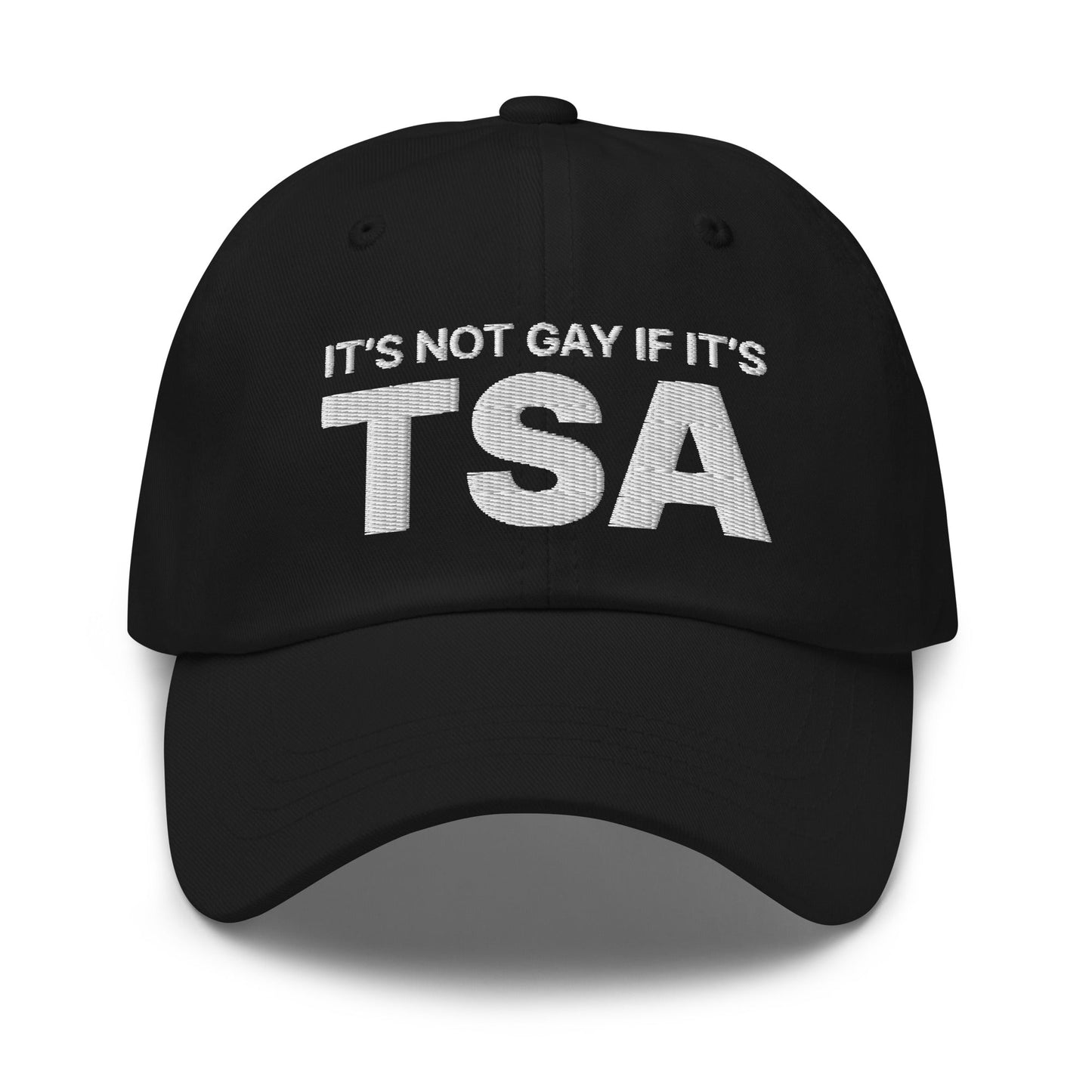 It's Not Gay if it's TSA Dad Hat Black