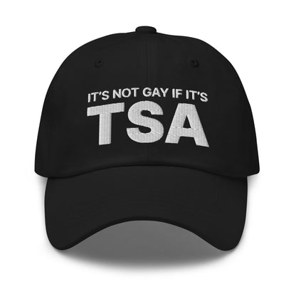 It's Not Gay if it's TSA Dad Hat Black