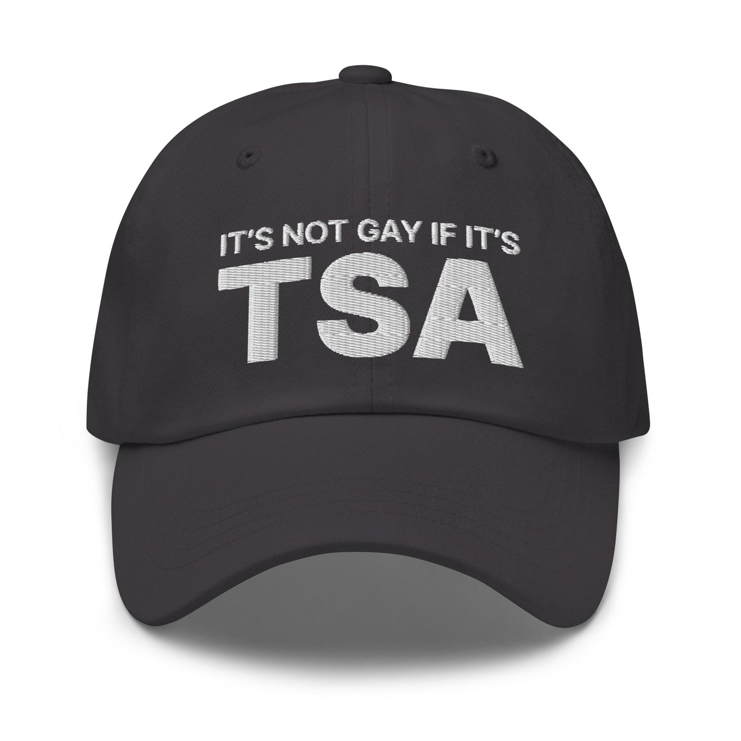 It's Not Gay if it's TSA Dad Hat Dark Grey