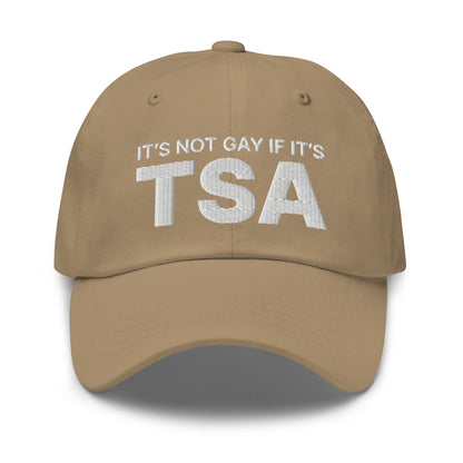 It's Not Gay if it's TSA Dad Hat Khaki