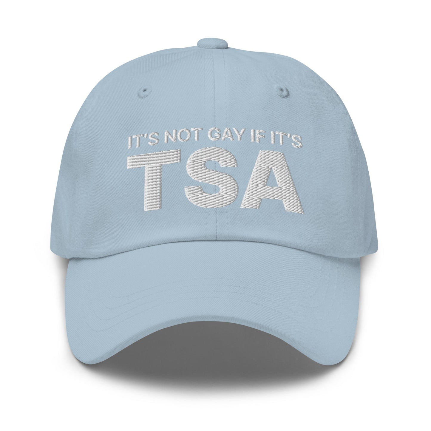 It's Not Gay if it's TSA Dad Hat Light Blue