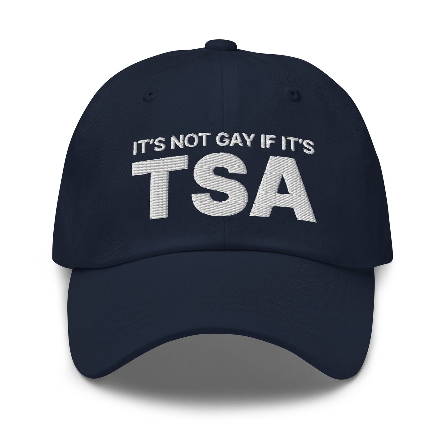 It's Not Gay if it's TSA Dad Hat Navy