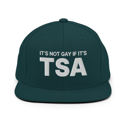 It's Not Gay if it's TSA Snapback Hat Spruce