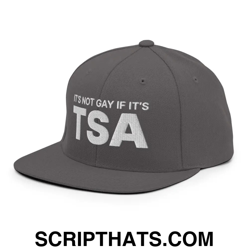 It's Not Gay if it's TSA Snapback Hat Dark Grey