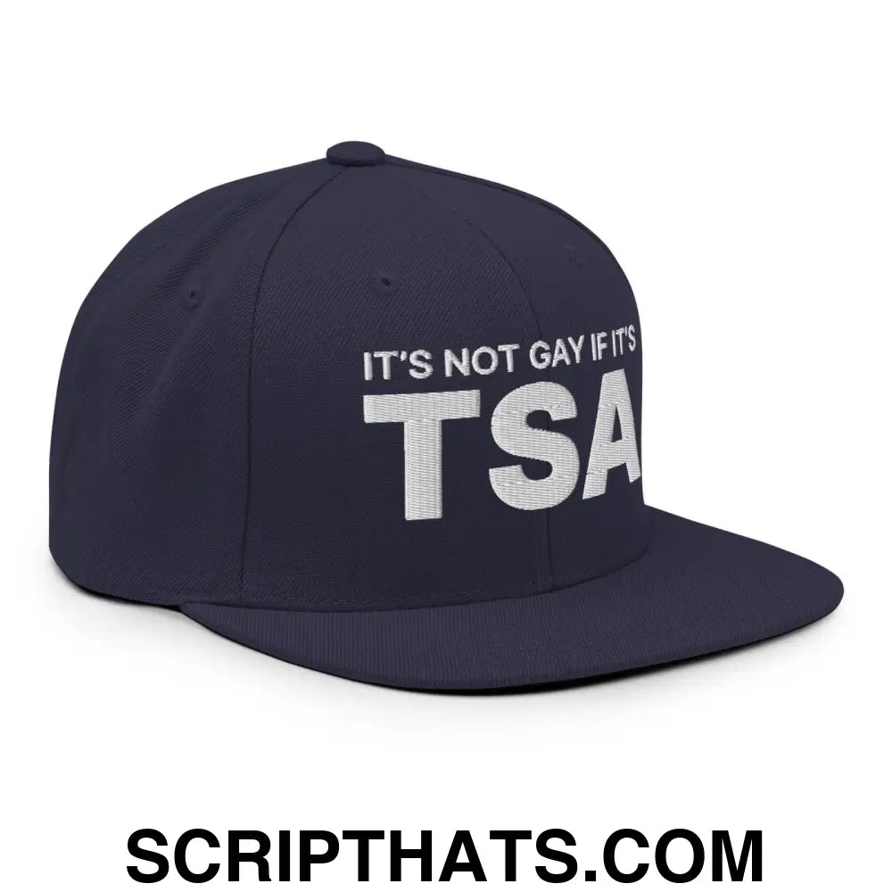 It's Not Gay if it's TSA Snapback Hat Navy