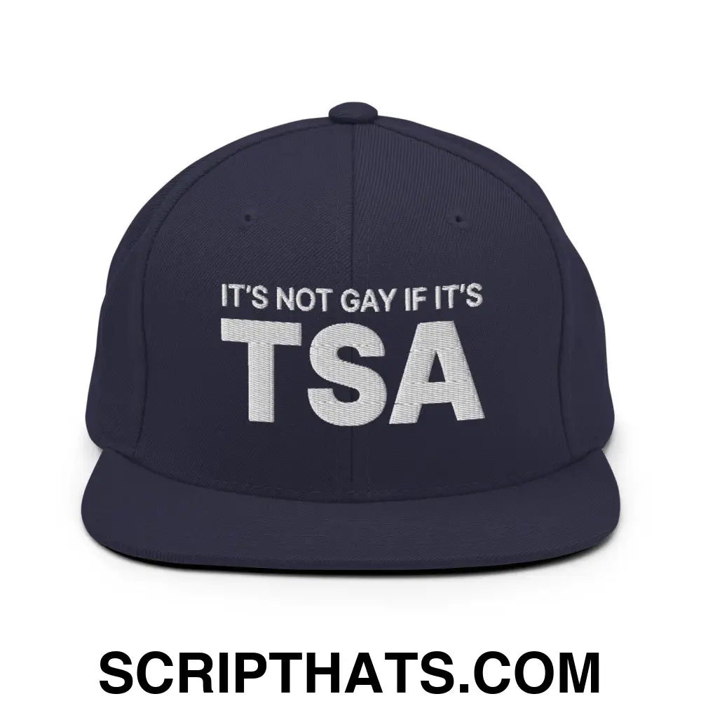 It's Not Gay if it's TSA Snapback Hat Navy