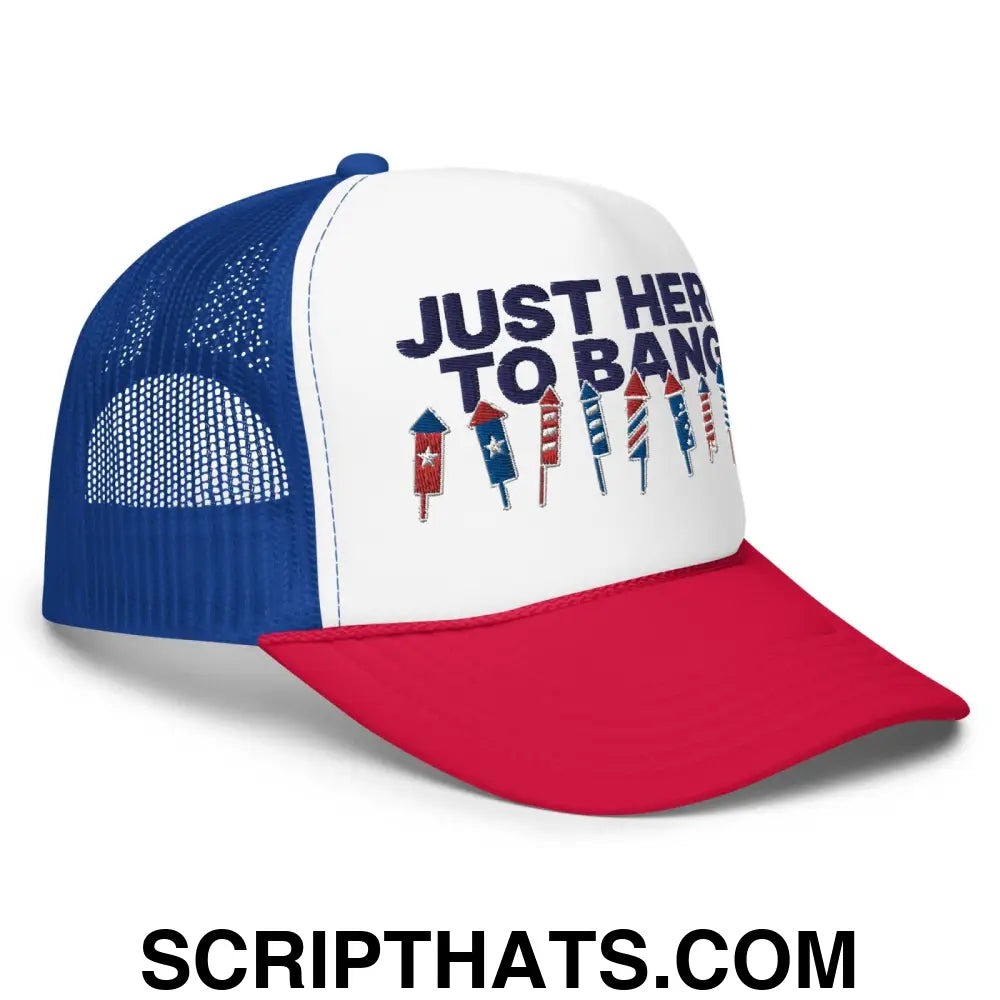 Just Here to Bang 4th of July Funny Foam Trucker Hat Red White Blue