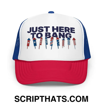 Just Here to Bang 4th of July Funny Foam Trucker Hat Red White Blue