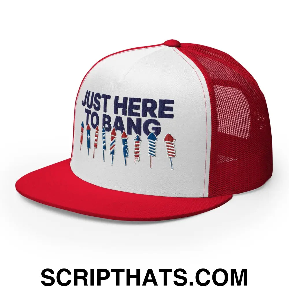 Just Here to Bang 4th of July Funny Snapback Trucker Hat Red White Red