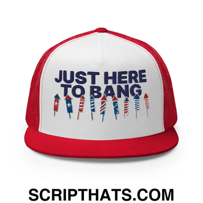 Just Here to Bang 4th of July Funny Snapback Trucker Hat Red White Red