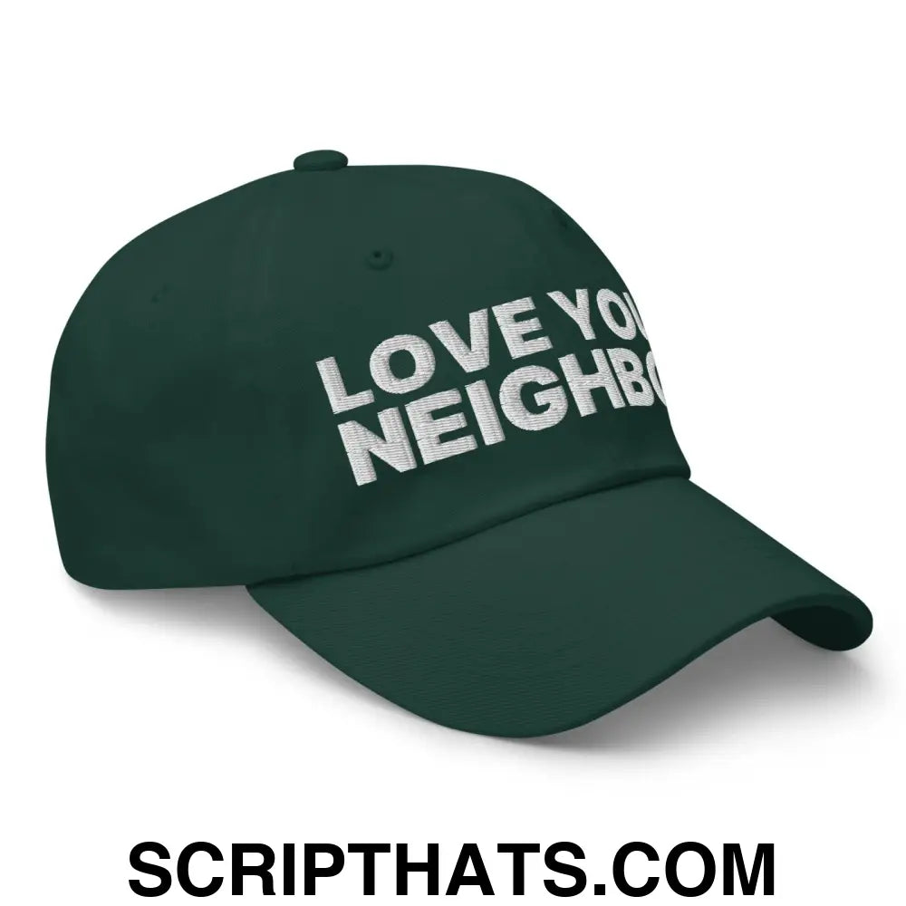 Love Your Neighbor Dad Hat Spruce