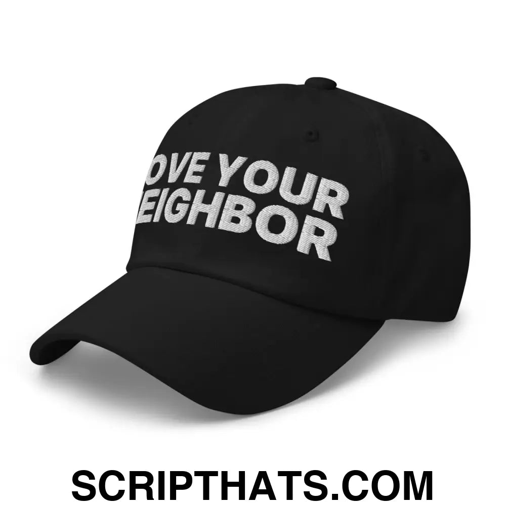 Love Your Neighbor Dad Hat Black