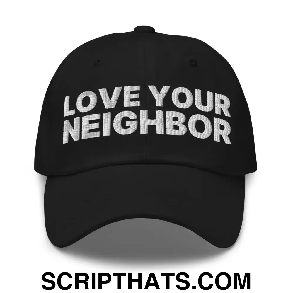 Love Your Neighbor Dad Hat Black